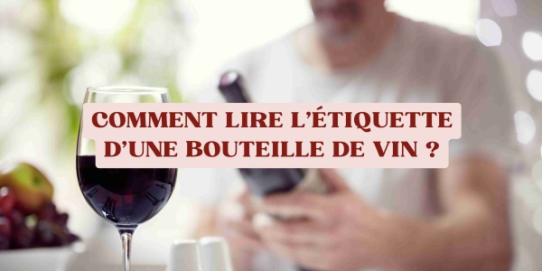 Comment lire l’étiquette d’une bouteille de vin ?