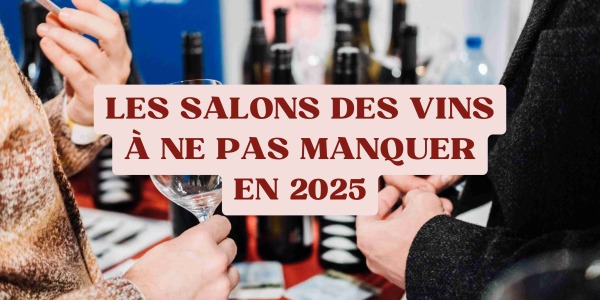 Les salons des vins à ne pas manquer en 2025