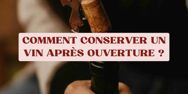 Comment conserver un vin après ouverture ?